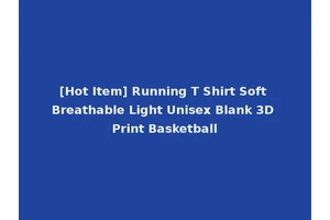 [Hot Item] Running T Shirt Soft Breathable Light Unisex Blank 3D Print Basketball