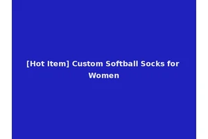 [Hot Item] Custom Softball Socks for Women