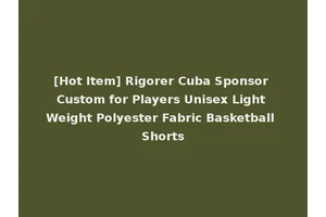 [Hot Item] Rigorer Cuba Sponsor Custom for Players Unisex Light Weight Polyester Fabric Basketball Shorts