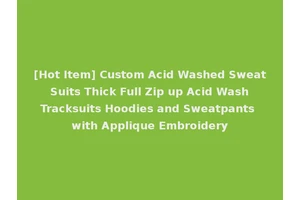 [Hot Item] Custom Acid Washed Sweat Suits Thick Full Zip up Acid Wash Tracksuits Hoodies and Sweatpants with Applique Embroidery