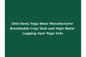 [Hot Item] Yoga Wear Manufacturer Breathable Crop Tank and High Waist Legging Gym Yoga Sets