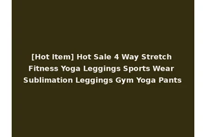 [Hot Item] Hot Sale 4 Way Stretch Fitness Yoga Leggings Sports Wear Sublimation Leggings Gym Yoga Pants