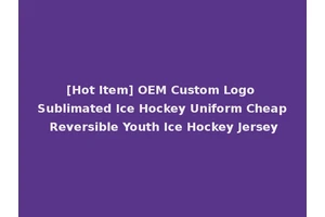 [Hot Item] OEM Custom Logo Sublimated Ice Hockey Uniform Cheap Reversible Youth Ice Hockey Jersey
