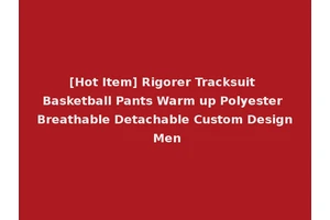 [Hot Item] Rigorer Tracksuit Basketball Pants Warm up Polyester Breathable Detachable Custom Design Men
