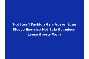 [Hot Item] Fashion Gym Aparel Long Sleeve Exercise Hot Sale Seamless Loose Sports Wear