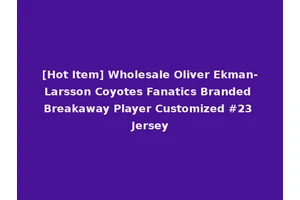 [Hot Item] Wholesale Oliver Ekman-Larsson Coyotes Fanatics Branded Breakaway Player Customized #23 Jersey