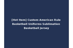 [Hot Item] Custom American Rule Basketball Uniforms Sublimation Basketball Jersey