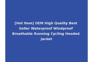 [Hot Item] OEM High Quality Best Seller Waterproof Windproof Breathable Running Cycling Hooded Jacket