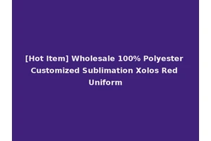 [Hot Item] Wholesale 100% Polyester Customized Sublimation Xolos Red Uniform