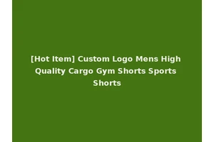 [Hot Item] Custom Logo Mens High Quality Cargo Gym Shorts Sports Shorts