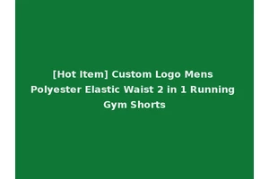 [Hot Item] Custom Logo Mens Polyester Elastic Waist 2 in 1 Running Gym Shorts