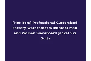 [Hot Item] Professional Customized Factory Waterproof Windproof Men and Women Snowboard Jacket Ski Suits