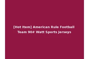 [Hot Item] American Rule Football Team 90# Watt Sports Jerseys