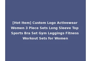 [Hot Item] Custom Logo Activewear Women 3 Piece Sets Long Sleeve Top Sports Bra Set Gym Leggings Fitness Workout Sets for Women