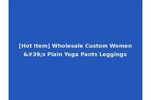 [Hot Item] Wholesale Custom Women's Plain Yoga Pants Leggings