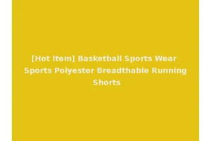 [Hot Item] Basketball Sports Wear Sports Polyester Breadthable Running Shorts