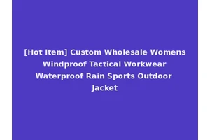 [Hot Item] Custom Wholesale Womens Windproof Tactical Workwear Waterproof Rain Sports Outdoor Jacket