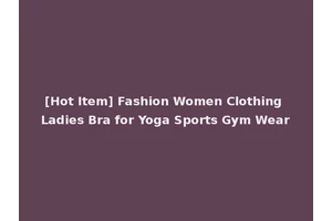 [Hot Item] Fashion Women Clothing Ladies Bra for Yoga Sports Gym Wear