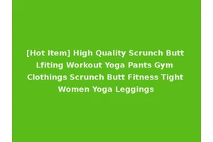 [Hot Item] High Quality Scrunch Butt Lfiting Workout Yoga Pants Gym Clothings Scrunch Butt Fitness Tight Women Yoga Leggings