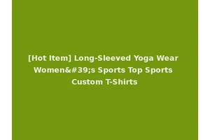 [Hot Item] Long-Sleeved Yoga Wear Women's Sports Top Sports Custom T-Shirts