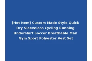 [Hot Item] Custom Made Style Quick Dry Sleeveless Cycling Running Undershirt Soccer Breathable Man Gym Sport Polyester Vest Set