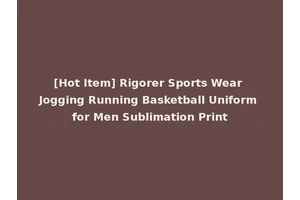 [Hot Item] Rigorer Sports Wear Jogging Running Basketball Uniform for Men Sublimation Print