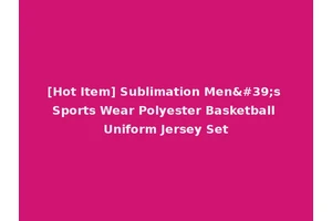 [Hot Item] Sublimation Men's Sports Wear Polyester Basketball Uniform Jersey Set
