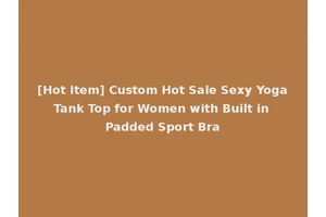[Hot Item] Custom Hot Sale Sexy Yoga Tank Top for Women with Built in Padded Sport Bra