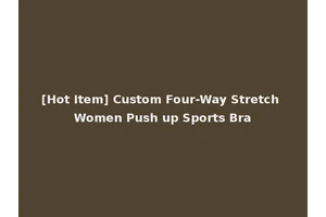 [Hot Item] Custom Four-Way Stretch Women Push up Sports Bra