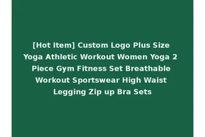 [Hot Item] Custom Logo Plus Size Yoga Athletic Workout Women Yoga 2 Piece Gym Fitness Set Breathable Workout Sportswear High Waist Legging Zip up Bra Sets
