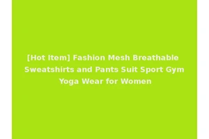 [Hot Item] Fashion Mesh Breathable Sweatshirts and Pants Suit Sport Gym Yoga Wear for Women
