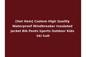 [Hot Item] Custom High Quality Waterproof Windbreaker Insulated Jacket Bib Pants Sports Outdoor Kids Ski Suit
