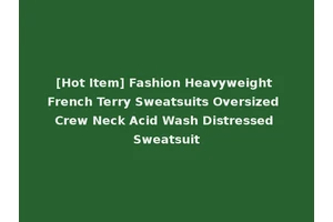 [Hot Item] Fashion Heavyweight French Terry Sweatsuits Oversized Crew Neck Acid Wash Distressed Sweatsuit