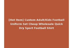 [Hot Item] Custom Adult/Kids Football Uniform Set Cheap Wholesale Quick Dry Sport Football Shirt