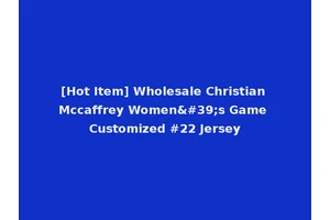 [Hot Item] Wholesale Christian Mccaffrey Women's Game Customized #22 Jersey