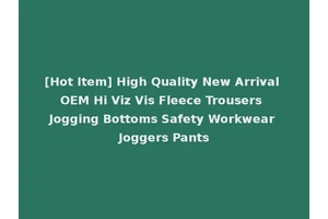 [Hot Item] High Quality New Arrival OEM Hi Viz Vis Fleece Trousers Jogging Bottoms Safety Workwear Joggers Pants