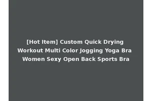 [Hot Item] Custom Quick Drying Workout Multi Color Jogging Yoga Bra Women Sexy Open Back Sports Bra