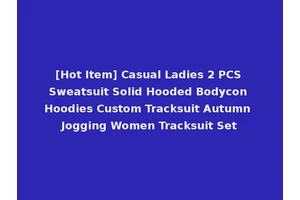 [Hot Item] Casual Ladies 2 PCS Sweatsuit Solid Hooded Bodycon Hoodies Custom Tracksuit Autumn Jogging Women Tracksuit Set