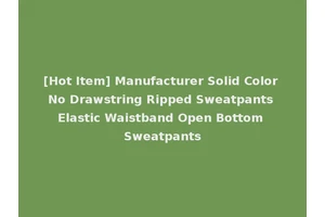 [Hot Item] Manufacturer Solid Color No Drawstring Ripped Sweatpants Elastic Waistband Open Bottom Sweatpants