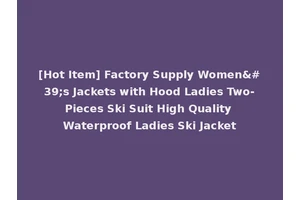 [Hot Item] Factory Supply Women's Jackets with Hood Ladies Two-Pieces Ski Suit High Quality Waterproof Ladies Ski Jacket
