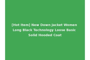 [Hot Item] New Down Jacket Women Long Black Technology Loose Basic Solid Hooded Coat