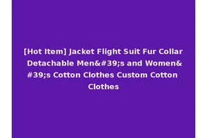 [Hot Item] Jacket Flight Suit Fur Collar Detachable Men's and Women's Cotton Clothes Custom Cotton Clothes