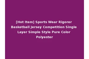 [Hot Item] Sports Wear Rigorer Basketball Jersey Competition Single Layer Simple Style Pure Color Polyester