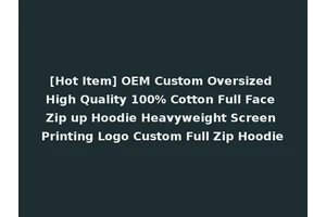 [Hot Item] OEM Custom Oversized High Quality 100% Cotton Full Face Zip up Hoodie Heavyweight Screen Printing Logo Custom Full Zip Hoodie