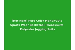 [Hot Item] Pure Color Men's Sports Wear Basketball Treacksuits Polyester Jogging Suits