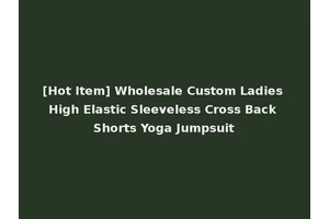 [Hot Item] Wholesale Custom Ladies High Elastic Sleeveless Cross Back Shorts Yoga Jumpsuit