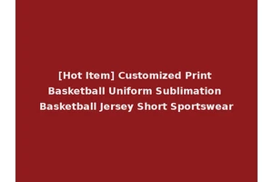 [Hot Item] Customized Print Basketball Uniform Sublimation Basketball Jersey Short Sportswear