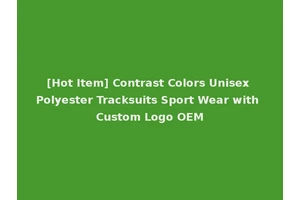 [Hot Item] Contrast Colors Unisex Polyester Tracksuits Sport Wear with Custom Logo OEM