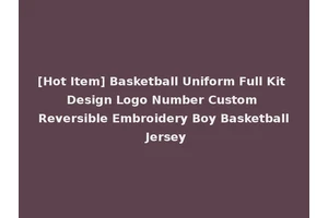 [Hot Item] Basketball Uniform Full Kit Design Logo Number Custom Reversible Embroidery Boy Basketball Jersey