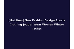 [Hot Item] New Fashion Design Sports Clothing Jogger Wear Women Winter Jacket